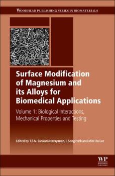 Surface Modification of Magnesium and Its Alloys for Biomedical Applications: Biological Interactions, Mechanical Properties and Testing
