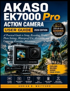 Paperback AKASO EK7000 Pro Action Camera User Guide 2026 Edition: A Practical Guide to Setup, Recording Modes, Photo Settings, Waterproof Use, Accessories, and Book