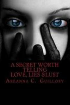 Paperback A Secret Worth Telling: Love, Lies & Lust Book