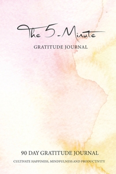 Paperback 5 Minute Gratitude Journal: Watercolor Stain Cover - Five Minute 90 Days Gratitude Journal Cultivate Happiness, Mindfulness and Productivity - Dai Book