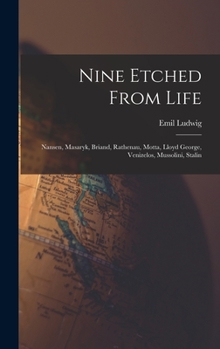 Hardcover Nine Etched From Life: Nansen, Masaryk, Briand, Rathenau, Motta, Lloyd George, Venizelos, Mussolini, Stalin Book