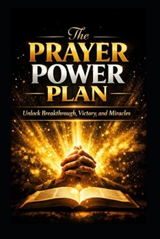 The Prayer Power Plan: Unlock Breakthrough, Victory, and Miracles