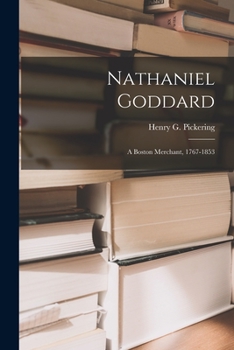 Paperback Nathaniel Goddard: a Boston Merchant, 1767-1853 Book