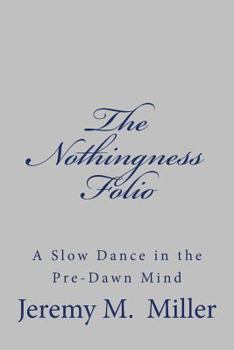 Paperback The Nothingness Folio: A Slow Dance in the Pre-Dawn Mind Book