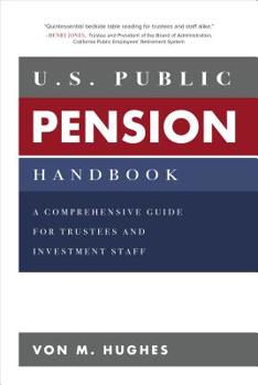 Hardcover U.S. Public Pension Handbook: A Comprehensive Guide for Trustees and Investment Staff Book