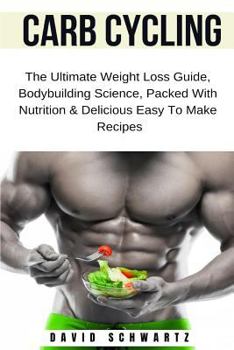 Paperback Carb Cycling: The Ultimate Weight Loss Guide, Bodybuilding Science, Packed with Nutrition & Delicious Easy to Make Recipes Book