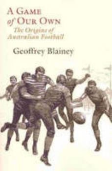 Hardcover A Game of Our Own: The Origins of Australian Football Book