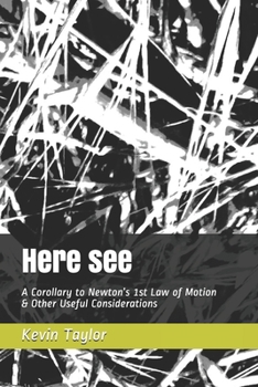 Paperback Here see: A Corollary to Newton's 1st Law of Motion & Other Useful Considerations Book