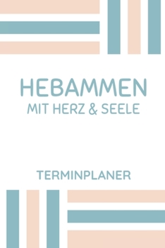 Hebammen mit Herz & Seele Terminplaner: Hebamme Kalender 2020 | Terminkalender A5, Hebammen Planer & Notizbuch (German Edition)