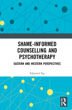 Hardcover Shame-informed Counselling and Psychotherapy: Eastern and Western Perspectives Book