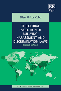 The Global Evolution of Bullying, Harassment, and Discrimination Laws: Respect at Work (New Horizons in Management series)
