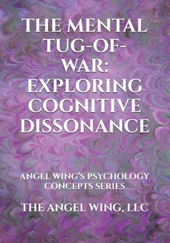 Paperback The Mental Tug-Of-War: Exploring Cognitive Dissonance: Angel Wing's Psychology Concepts Series Book