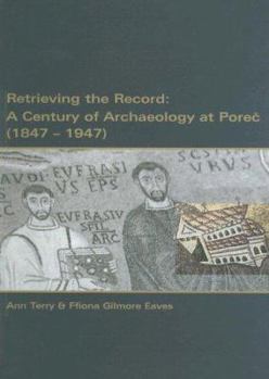 Paperback Retrieving the Record: A Century of Archaeology at Porec, 1847-1947 Book