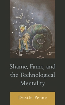 Hardcover Shame, Fame, and the Technological Mentality Book