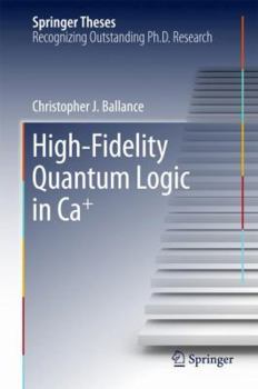Hardcover High-Fidelity Quantum Logic in Ca+ Book
