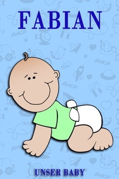 Fabian unser Baby: Notizbuch/Tagebuch für Eltern/Babybuch/6*9"entspricht DIN A5/120Seiten/halb leer, halb liniert (German Edition)