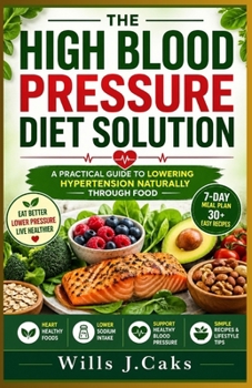 Paperback The High Blood Pressure Diet Solution: A Practical Guide to Lowering Hypertension Naturally Through Food Book
