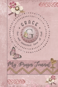 Paperback My Prayer Journal, Grace: free and unmerited favor of God: G: 3 Month Prayer Journal Initial G Monogram: Decorated Interior: Dusty Pink Design Book