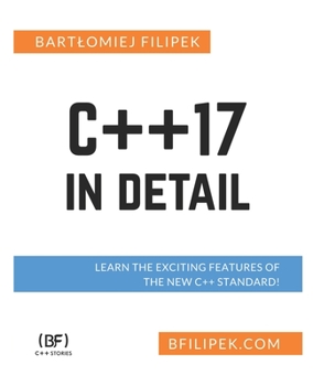Paperback C++17 In Detail: Learn the Exciting Features of The New C++ Standard! Book