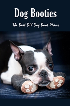 Paperback Dog Booties: The Best DIY Dog Boot Plans: Pet Care Crafts Book