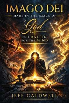 Imago Dei, Made in the Image of God: The Battle for the Mind