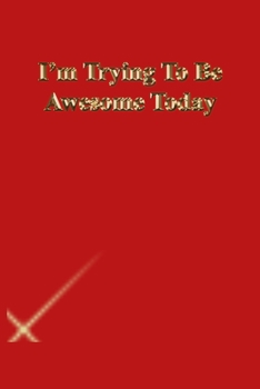 Paperback I'm Trying To Be Awesome Today: Lined Journal.Gold letters.Red cover Book