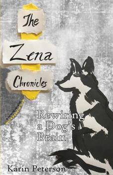 Paperback The Zena Chronicles: Rewiring a Dog's Brain Book