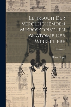 Paperback Lehrbuch Der Vergleichenden Mikroskopischen Anatomie Der Wirbeltiere; Volume 5 [German] Book
