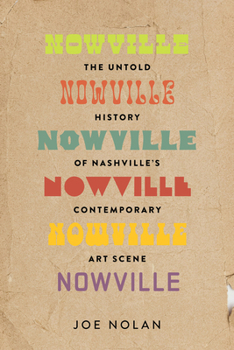 Nowville: The Untold History of Nashville's Contemporary Art Scene