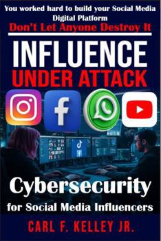 Paperback Influence Under Attack: Cybersecurity for Social Media Influencers Book