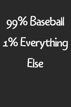 Paperback 99% Baseball 1% Everything Else: Lined Journal, 120 Pages, 6 x 9, Funny Baseball Gift Idea, Black Matte Finish (99% Baseball 1% Everything Else Journa Book