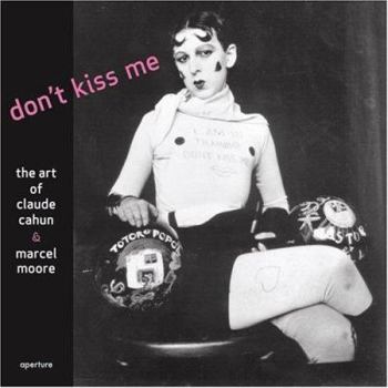 Hardcover Don't Kiss Me: The Art of Claude Cahun & Marcel Moore Book
