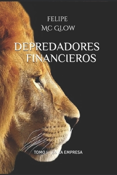 Paperback Depredadores Financieros: Tomo - I -En la Empresa- Sé el fiel guardián de tu riqueza. [Spanish] Book