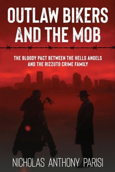 Paperback Outlaw Bikers and the Mob: The Bloody Pact Between the Hells Angels and the Rizzuto Crime Family Book