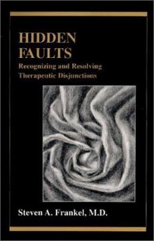 Hardcover Hidden Faults: Recognizing and Resolving Therapeutic Disjunctions Book