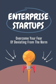 Paperback Enterprise Startups: Overcome Your Fear Of Deviating From The Norm: How To Become Entrepreneur Book