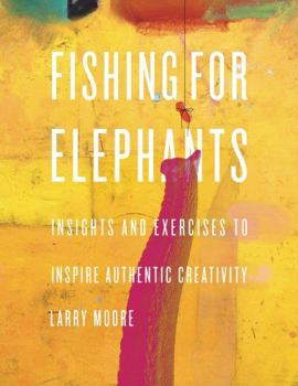 Paperback Fishing for elephants: Insights and exercises to inspire authentic creativity Book