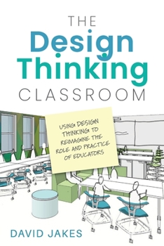 Paperback The Design Thinking Classroom: Using Design Thinking to Reimagine the Role and Practice of Educators Book
