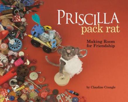 Hardcover Priscilla Pack Rat: Making Room for Friendship Book