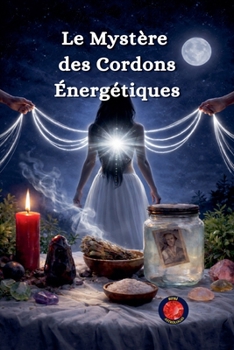 Le Mystère des Cordons Énergétiques (French Edition)