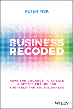 Hardcover Business Recoded: Have the Courage to Create a Better Future for Yourself and Your Business Book