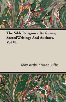 Paperback The Sikh Religion - Its Gurus, Sacred Writings and Authors. Vol VI Book