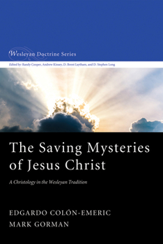 Hardcover The Saving Mysteries of Jesus Christ: A Christology in the Wesleyan Tradition Book