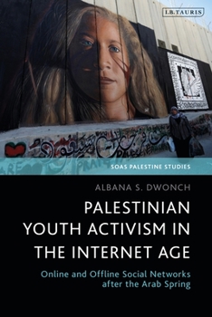 Palestinian Youth Activism in the Internet Age: Online and Offline Social Networks After the Arab Spring