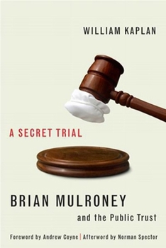 Paperback A Secret Trial: Brian Mulroney and the Public Trust Book