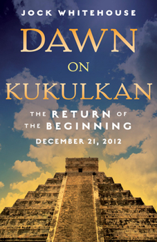 Paperback Dawn on Kukulkan: The Return of the Beginning: December 21, 2012 Book