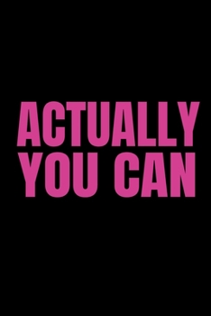 Actually You Can: Cute Inspirational Quote Journal