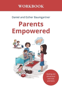 Paperback Parents Empowered Workbook: Healing and deliverance with kids and teens Book
