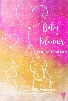 Baby Planner For New Moms: Newborn Baby Girl Log Book - Daily Childcare Journal - Health Record Notebook - Record Sleep Schedule, Meals