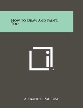 Paperback How To Draw And Paint, Too Book